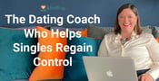 The Dating Coach Who Helps Singles Regain Control Of Their Love Lives