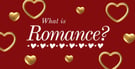 What Is the Meaning of Romance?