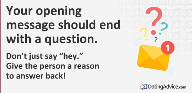Your opening message should end with a question. Your opening message should end with a question.