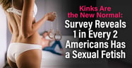 Kinks Are the New Normal: Survey Reveals 1 in Every 2 Americans Has a Sexual Fetish