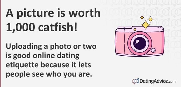 A picture is worth 1,000 catfish because it lets people see who you are. A picture is worth 1,000 catfish because it lets people see who you are.