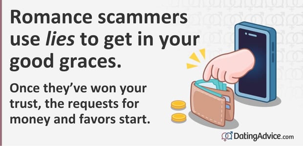 Romance scammers use lies to get into your good graces.