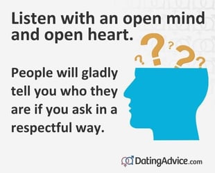 Listen with an open mind.