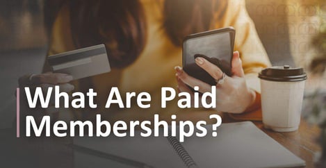 What Are Paid Memberships
