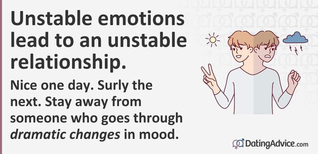 Unstable emotions lead to an unstable relationship.
