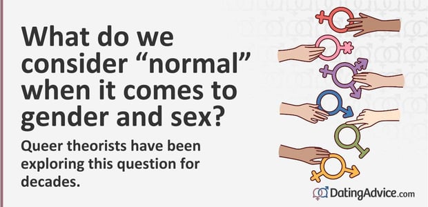 heteronormativity dictates "normal"