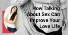 Baring It All: How Talking About Sex Can Improve Your Love Life 