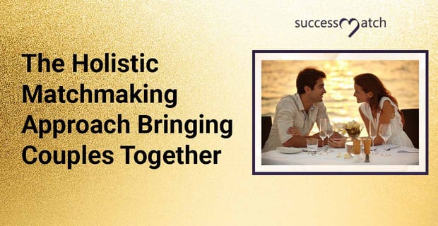 Success Match Holistic Matchmaking Approach Brings Couples Together
