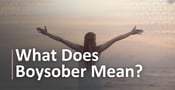 What Does It Mean to Be “Boysober?&#8221;