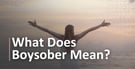 What Does It Mean to Be “Boysober?”
