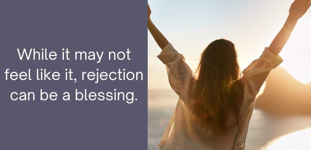 while it may not feel like it, rejection can be a blessing. while it may not feel like it, rejection can be a blessing.