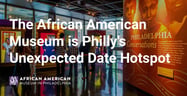 The African American Museum is Philly’s Unexpected Date Hotspot