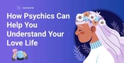 A Psychic May Help You Discover Insights on Love, Life, &amp; Relationships
