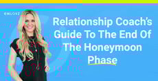 A Relationship Coach’s Guide to the End of the Honeymoon Phase