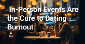 In-Person Singles Events Are the Cure to Your Online Dating Burnout