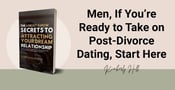 Men, If You’re Ready to Take on Post-Divorce Dating, Start Here