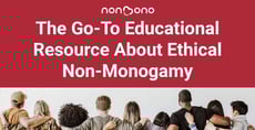 The Go-To Educational Resource Created By The Ethical Non-Monogamy Community