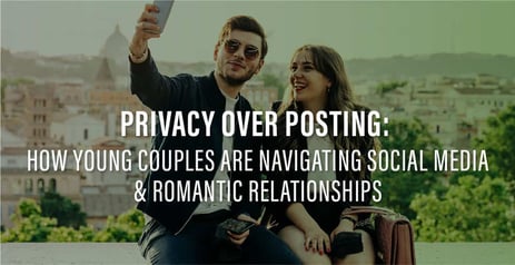 How Young Couples Are Navigating Social Media &amp; Romantic Relationships
