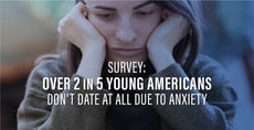 Survey Reveals Over 2 in 5 Young Americans Don’t Date Due to Anxiety 