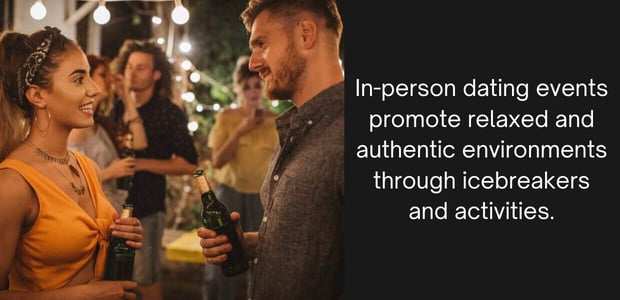 in-person dating events promote relaxed and authentic environments through icebreakers and activities.