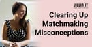 Professional Matchmaker Clears Up Matchmaking Misconceptions
