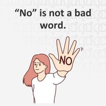 No is not a bad word.