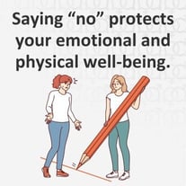 Saying no protects your emotional and physical well-being.