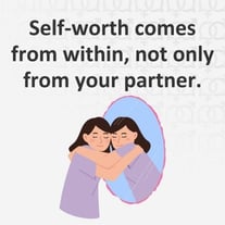Self-worth comes from within, not only from your partner. Self-worth comes from within, not only from your partner.