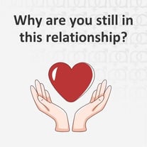 Why are you still in this relationship? Why are you still in this relationship?