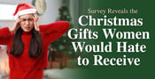 Survey Reveals the Christmas Gifts Women Would Hate to Receive