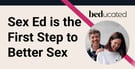 Sex Education is the First Step to Better Sex
