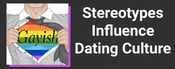 Sexuality Stereotypes Influence Dating Culture for the Worse