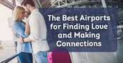 Love Is in the Air(port): Survey Reveals the Best Airports for Finding Love and Making Connections