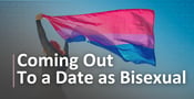 When &amp; How a Bisexual Person Should Come Out to Their Date