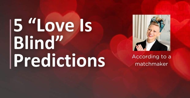 Matchmakers Predict Heartbreak On Love Is Blind