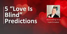 Matchmakers Predict Heartbreak on “Love Is Blind”