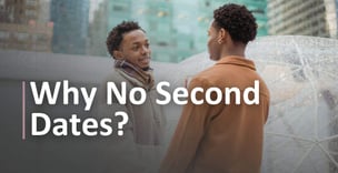 3 Reasons Why You're Not Getting a Second Date