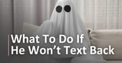 What To Do If He Won&#8217;t Text Back (7 Tips From a Matchmaker)