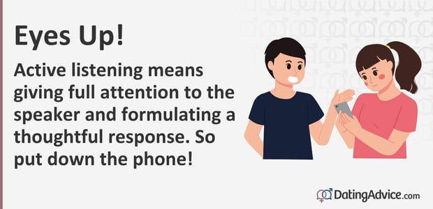 Active listening means giving full attention to the speaker and formulating a thoughtful response. So put down the phone! Active listening means giving full attention to the speaker and formulating a thoughtful response. So put down the phone!