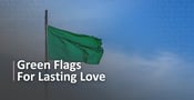 5 Green Flags for Lasting Love