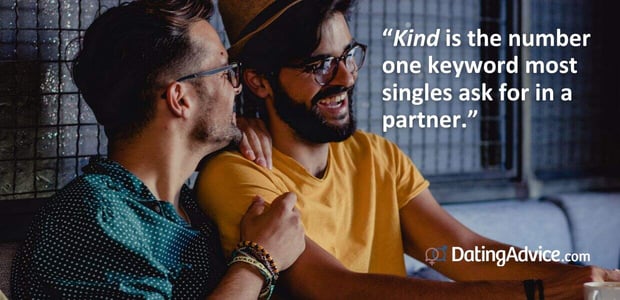 âKind is the number one keyword most singles ask for in a partner.â âKind is the number one keyword most singles ask for in a partner.â