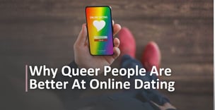 Why Queer People Are Better at Online Dating