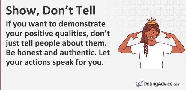 If you want to demonstrate your positive qualities, do not just tell people about them. Be honest and authentic. Let your actions speak for you. If you want to demonstrate your positive qualities, do not just tell people about them. Be honest and authentic. Let your actions speak for you.