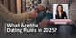 What Are the Rules for Dating in 2025? A Luxury Matchmaker Spills the Tea