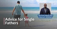 How to Be a Present Father &amp; Single Man – Advice from Laterras R. Whitfield