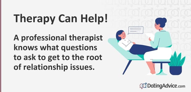 Therapy can help! A professional therapist knows what questions to ask to get to the root of relationship issues. Therapy can help! A professional therapist knows what questions to ask to get to the root of relationship issues.