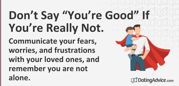 Communicate your fears, worries, and frustrations with your loved ones, and remember you are not alone. Communicate your fears, worries, and frustrations with your loved ones, and remember you are not alone.
