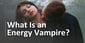 What Is an Energy Vampire? Tips to Set Boundaries &#038; Avoid Takers
