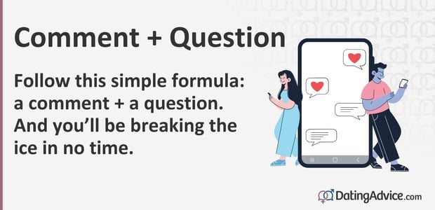 A comment plus a question is my simple formula for breaking the ice. A comment plus a question is my simple formula for breaking the ice.