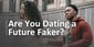 What Is a Future Faker? And Are You Dating One?